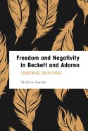 Freedom and Negativity in Beckett and Adorno: Something or Nothing