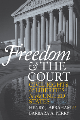 Freedom and the Court: Civil Rights and Liberties in the United States - Abraham, Henry J, and Perry, Barbara A