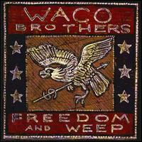 Freedom and Weep - The Waco Brothers