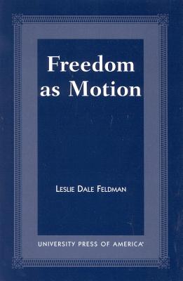 Freedom as Motion - Feldman, Leslie Dale