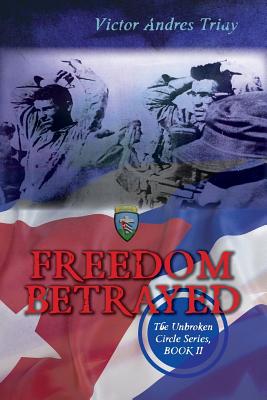 Freedom Betrayed: The Unbroken Circle Series, Book II (Volume 2) - Triay, Victor Andres