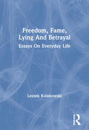 Freedom, Fame, Lying and Betrayal: Essays on Everyday Life