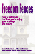 Freedom Fences: How to Set Limits That Free You to Enjoy Your Marriage and Family