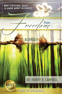 Freedom from Allergies: What Everyone Ought to Know about Allergies - Campbell, Robert B, Dr., and Campbell, Dr Robert B