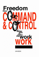 Freedom from Command and Control: A Better Way to Make the Work Work