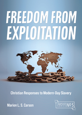 Freedom from Exploitation: Christian Responses to Modern-Day Slavery - Carson, Marion L S