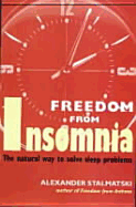 Freedom from Insomnia: The Natural Way to Solve Sleep Problems - Stalmatski, Alexander