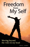 Freedom from My Self: Moving beyond the voice in my head