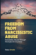 Freedom From Narcissistic Abuse: Narcissistic Abuse Through The Eyes Of A Survivor