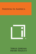 Freedom in America - Jordan, Virgil, and Hazlitt, Henry