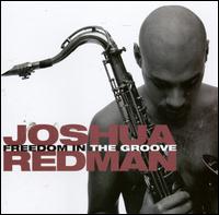 Freedom in the Groove - Joshua Redman
