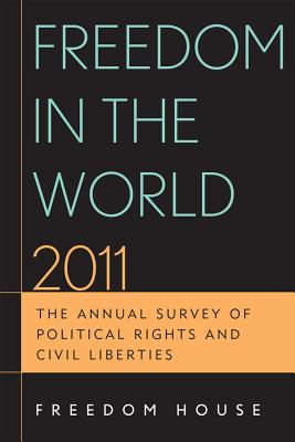 Freedom in the World 2011: The Annual Survey of Political Rights and Civil Liberties - Freedom House