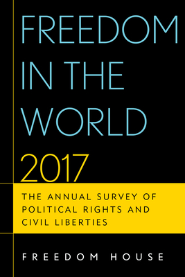 Freedom in the World 2017: The Annual Survey of Political Rights and Civil Liberties - Freedom House