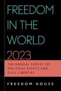 Freedom in the World 2023: The Annual Survey of Political Rights and Civil Liberties
