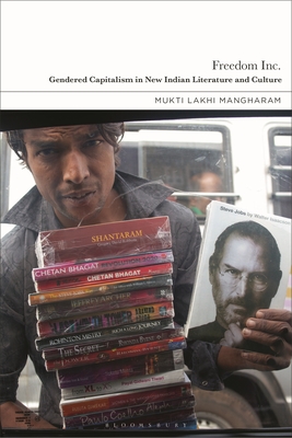 Freedom Inc.: Gendered Capitalism in New Indian Literature and Culture - Mangharam, Mukti Lakhi