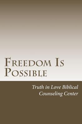 Freedom Is Possible - Lamb, Warren G, and Biblical Counseling Center, Truth in Lov