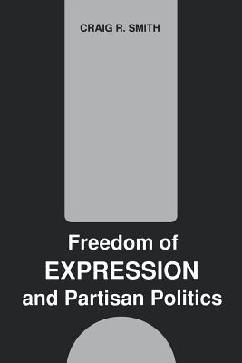 Freedom of Expression and Partisan Politics - Smith, Craig R