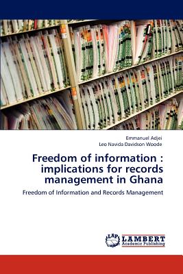 Freedom of Information: Implications for Records Management in Ghana - Adjei, Emmanuel, and Woode, Leo Navida Davidson