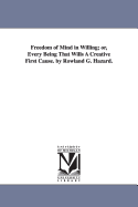 Freedom of Mind in Willing Or, Every Being That Wills a Creative First Cause