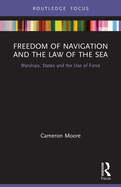 Freedom of Navigation and the Law of the Sea: Warships, States and the Use of Force