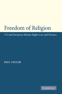 freedom of Religion: UN and European Human Rights Law and Practice - Taylor, Paul M