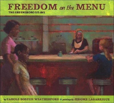 Freedom on the Menu: The Greensboro Sit-Ins: The Greensboro Sit-Ins - Weatherford, Carole Boston