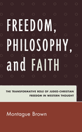 Freedom, Philosophy, and Faith: The Transformative Role of Judeo-Christian Freedom in Western Thought