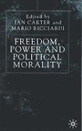 Freedom, Power and Political Morality: Essays for Felix Oppenheim