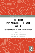 Freedom, Responsibility, and Value: Essays in Honor of John Martin Fischer