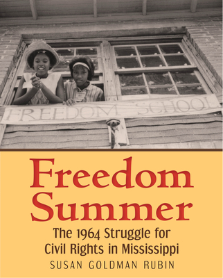 Freedom Summer: The 1964 Struggle for Civil Rights in Mississippi - Rubin, Susan Goldman