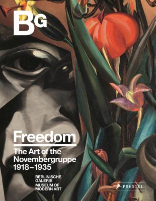 Freedom: The Art of the Novembergruppe 1918-1935 - Kohler, Thomas (Editor), and Burmeister, Ralf (Editor), and Nentwig, Janina (Contributions by)