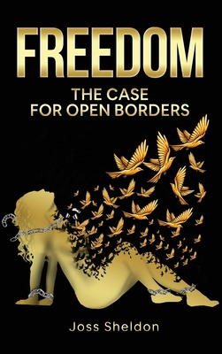 Freedom: The Case For Open Borders - Sheldon, Joss