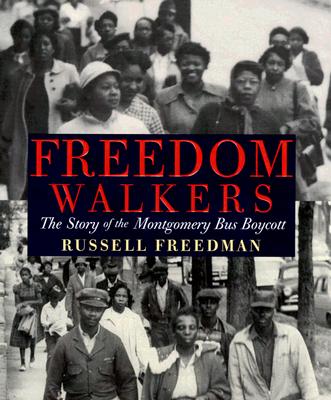 Freedom Walkers: The Story of the Montgomery Bus Boycott - Freedman, Russell