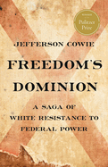 Freedom's Dominion (Winner of the Pulitzer Prize): A Saga of White Resistance to Federal Power