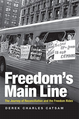 Freedom's Main Line: The Journey of Reconciliation and the Freedom Rides - Catsam, Derek Charles