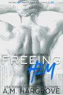 Freeing Him: A Hart Brothers Novel, Book 2