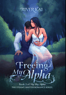 Freeing My Alpha: Book 2 of My Shy Alpha, the Steamy Shifter Romance Series