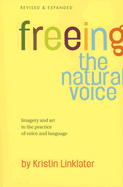 Freeing the Natural Voice: Imagery and Art in the Practice of Voice and Language (Revised & Expanded) - Linklater, Kristin