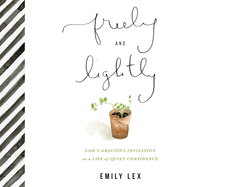 Freely and Lightly: God's Gracious Invitation to a Life of Quiet Confidence