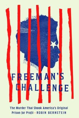 Freeman's Challenge: The Murder That Shook America's Original Prison for Profit - Bernstein, Robin