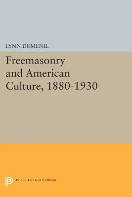 Freemasonry and American Culture, 1880-1930 - Dumenil, Lynn