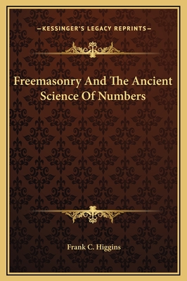 Freemasonry and the Ancient Science of Numbers - Higgins, Frank C