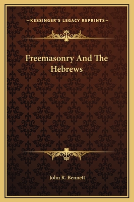 Freemasonry and the Hebrews - Bennett, John R