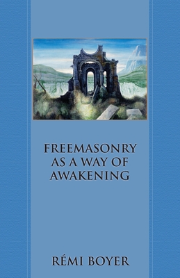 Freemasonry as a Way of Awakening - Boyer, Rmi