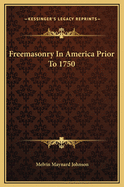 Freemasonry in America Prior to 1750