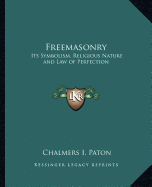 Freemasonry: Its Symbolism, Religious Nature and Law of Perfection