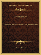 Freemasonry: The Three Masonic Graces, Faith, Hope, Charity