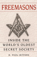 Freemasons: A History and Exploration of the World's Oldest Secret Socie: Inside the World's Oldest Secret Society