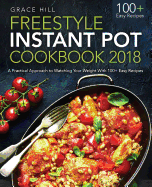 Freestyle Instant Pot Cookbook 2018: A Practical Approach to Watching Your Weight with 100+ Easy