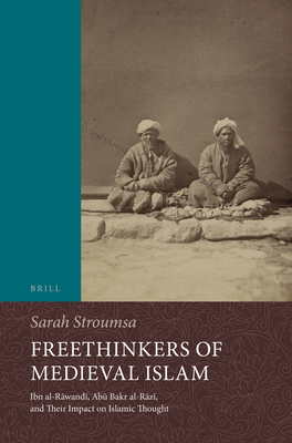 Freethinkers of Medieval Islam: Ibn Al-R wand , Ab  Bakr Al-R z , and Their Impact on Islamic Thought - Stroumsa, Sarah